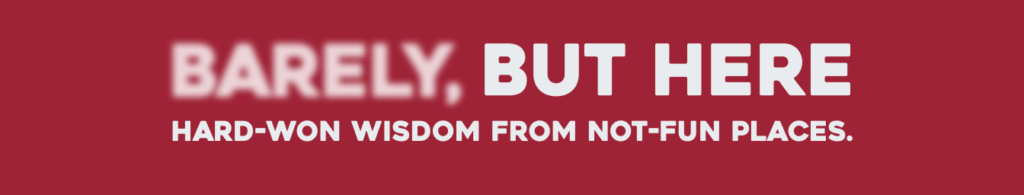 Barely, But Here banner